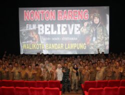 Dandim 0410/KBL Bersama TNI,fokorpimda Dan wali kota Bandar Lampung Gelar Nobar film”Believe”