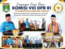 Perkuat Sinergi Pengentasan Kemiskinan, Plt. Bupati Lampung Tengah Sambut Kunjungan Kerja Komisi VIII DPR RI