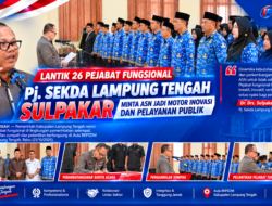 Lantik 26 Pejabat Fungsional, Pj. Sekda Lampung Tengah Sulpakar Minta ASN Jadi Motor Inovasi dan Pelayanan Publik