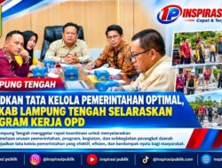 Wujudkan Tata Kelola Pemerintahan Optimal, Pemkab Lampung Tengah Selaraskan Program Kerja OPD