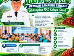 Wujudkan Sektor Perkebunan Hijau dan Berdaya Saing, Pemkab Lampung Tengah Matangkan RAD Kelapa Sawit