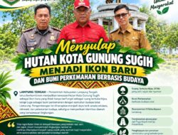 Menyulap Hutan Kota Gunung Sugih Menjadi Ikon Baru dan Bumi Perkemahan Berbasis Budaya